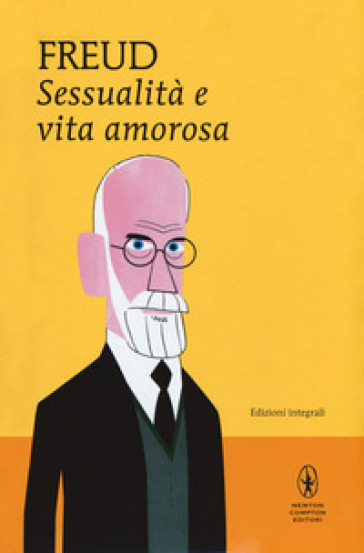 Sessualità e vita amorosa. Ediz. integrale - Sigmund Freud