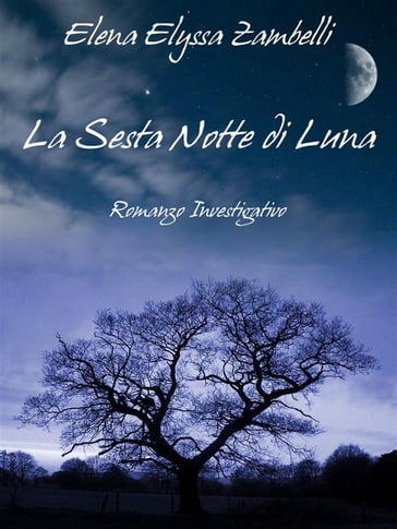 La Sesta Notte di Luna - Romanzo Investigativo - Elena Elyssa Zambelli