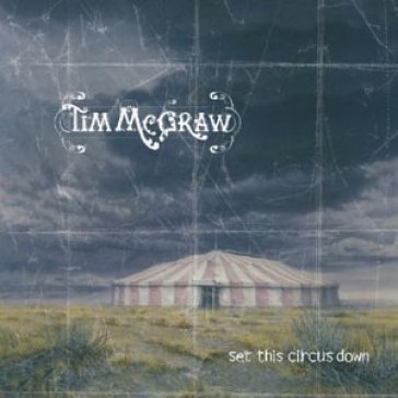 Set this circus down - Tim McGraw