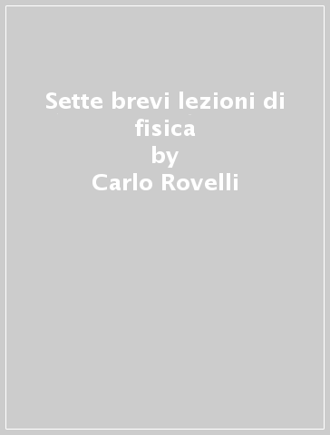 Sette brevi lezioni di fisica - Carlo Rovelli