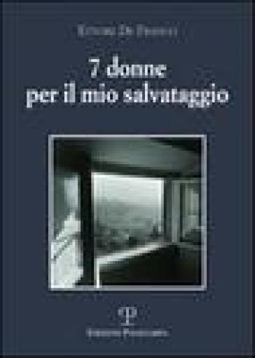 Sette donne per il mio salvataggio - Ettore De Franco