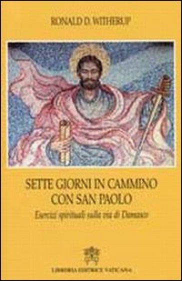 Sette giorni in cammino con San Paolo. Esercizi spirituali sulla via di Damasco - Ronald D. Witherup