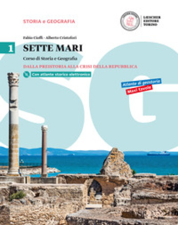 Sette mari. Corso di storia e geografia. Per le Scuole superiori. Con e-book. Con espansione online. 1. - Fabio Cioffi - Alberto Cristofori