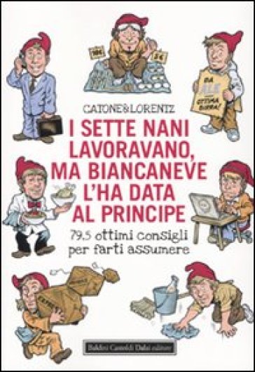 Sette nani lavoravano, ma Biancaneve l'ha data al principe. 79,5 ottimi consigli per farti assumere (I) - Catone & Lorentz