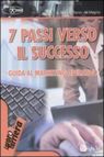 Sette passi verso il successo. Guida al marketing operativo - Arianna Bini - Paolo Fiorini - Marco Magrini