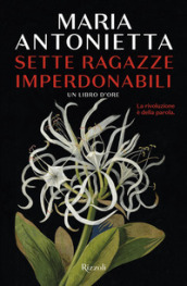 Sette ragazze imperdonabili. Un libro d ore