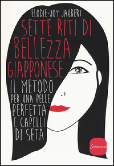 Sette riti di bellezza giapponese. Il metodo per una pelle perfetta e capelli di seta - Elodie-Joy Jaubert