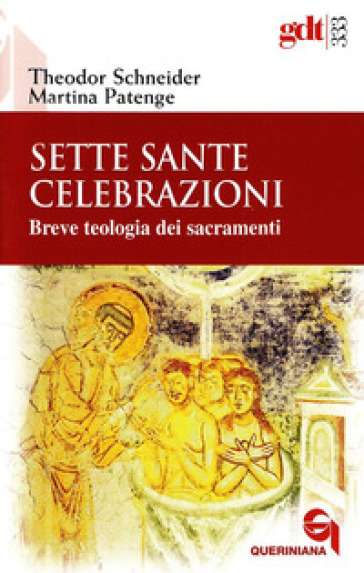 Sette sante celebrazioni. Breve teologia dei sacramenti - Theodor Schneider - Martina Patenge