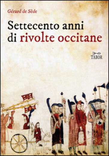 Settecento anni di rivolte occitane - Gérard de Sède