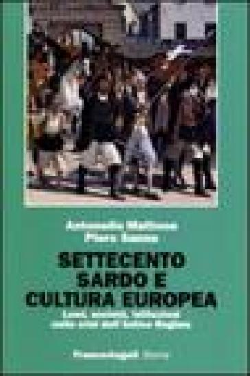 Settecento sardo e cultura europea. Lumi, società, istituzioni nella crisi dell'antico regime - Antonello Mattone - Piero Sanna