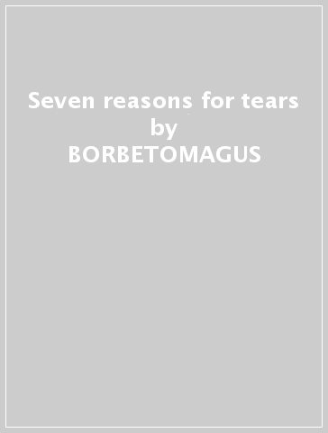 Seven reasons for tears - BORBETOMAGUS