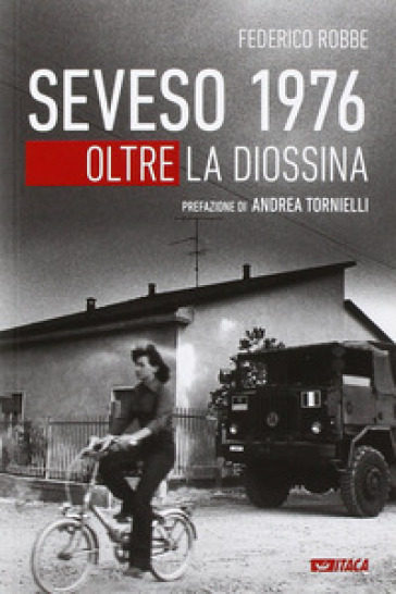 Seveso 1976. Oltre la diossina - Federico Robbe