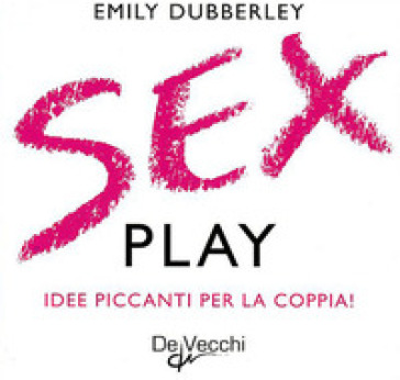 Sex play. Idee piccanti per la coppia! Cofanetto - Emily Dubberley