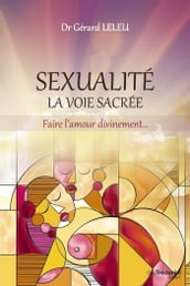 Sexualité, la voie sacrée - Faire l amour divinement