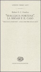 «Sfacciata fortuna». La Shoah e il caso-«Sfacciata fortuna». Luck and the holocaust