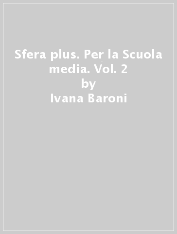 Sfera plus. Per la Scuola media. Vol. 2 - Ivana Baroni - Raffaello Corsi - Fulvio Costagli