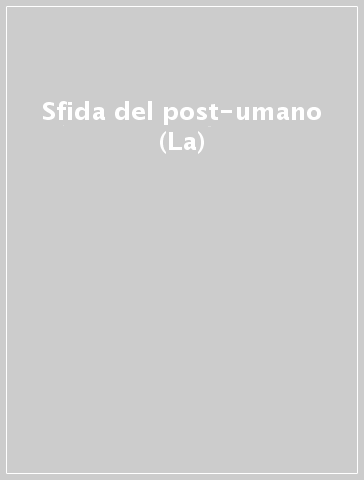 Sfida del post-umano (La)