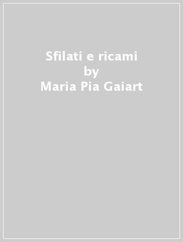 Sfilati e ricami - Maria Pia Gaiart