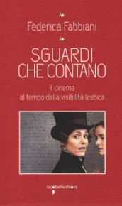 Sguardi che contano. Il cinema al tempo della visibilità lesbica