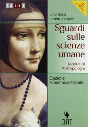 Sguardi sulle scienze umane. Antropologia-Sociologia e metodologia. Per le Scuole superiori. Con espansione online - Lino Rossi - Lorena Lanzoni