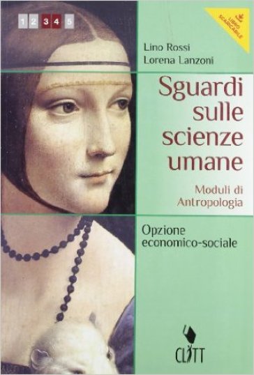 Sguardi sulle scienze umane. Moduli di antropologia. Per le Scuole superiori. Con espansione online - Lino Rossi - Lorena Lanzoni