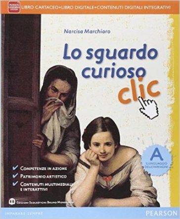 Sguardo curioso clic. Vol. A-B. Per la Scuola media. Con e-book. Con espansione online - Narcisa Marchioro