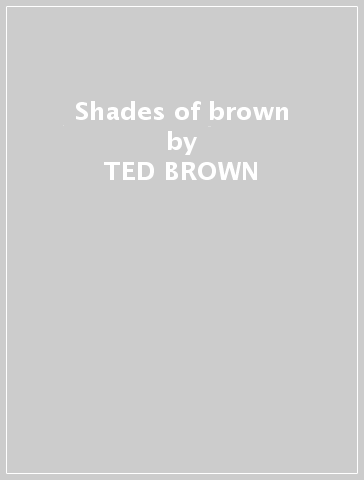 Shades of brown - TED BROWN