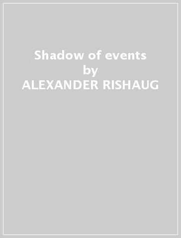 Shadow of events - ALEXANDER RISHAUG