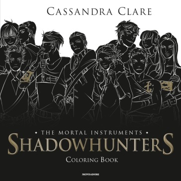 Shadowhunters. The mortal instruments. Coloring book - Cassandra Clare