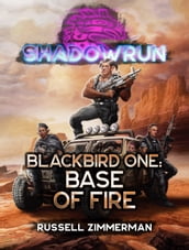 Shadowrun: Blackbird One: Base of Fire