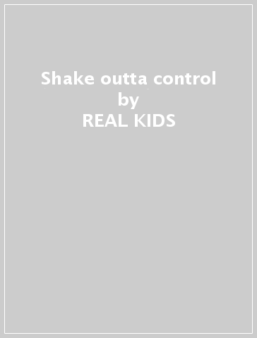 Shake outta control - REAL KIDS