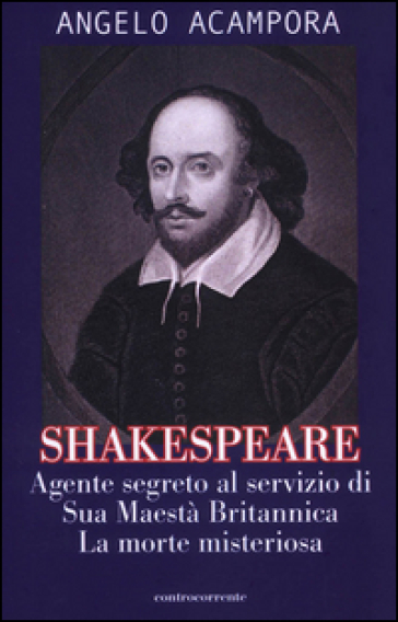 Shakespeare. Agente segreto al servizio di Sua Maestà britannica. La morte misteriosa - Angelo Acampora