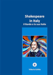 Shakespeare in Italy. Il Bardo e la sua Italia. Ediz. critica