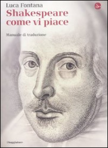 Shakespeare come vi piace. Manuale di traduzione - Luca Fontana