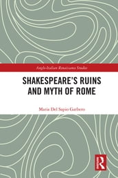 Shakespeare s Ruins and Myth of Rome