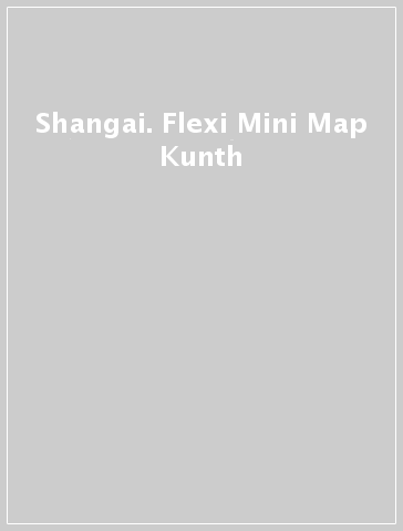 Shangai. Flexi Mini Map Kunth