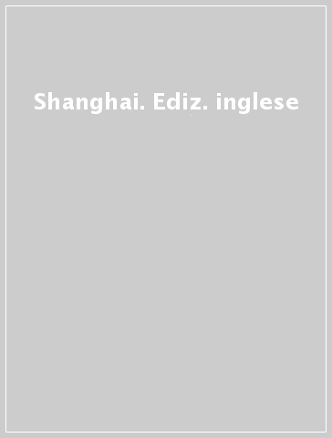 Shanghai. Ediz. inglese