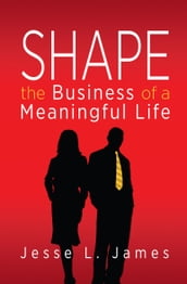 Shape: The Business of a Meaningful Life