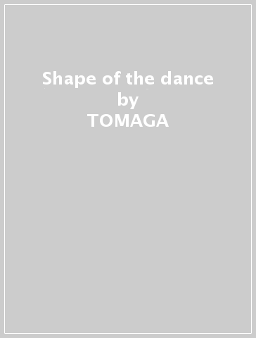 Shape of the dance - TOMAGA