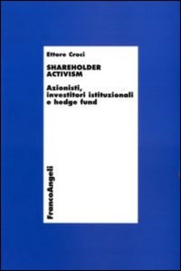 Shareholder activism. Azionisti, investitori istituzionali e hedge fund - Ettore Croci