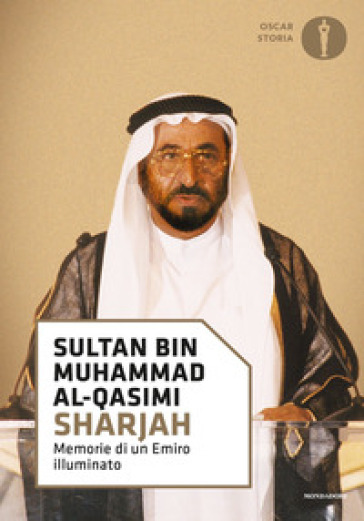 Sharjah. Memorie di un emiro illuminato - Sultan bin Muhammad al-Qasimi