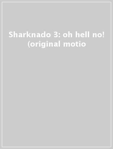 Sharknado 3: oh hell no! (original motio