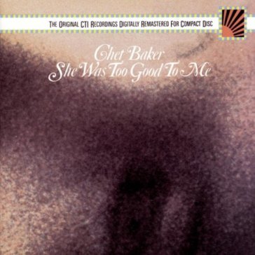 She was too good to me - Chet Baker