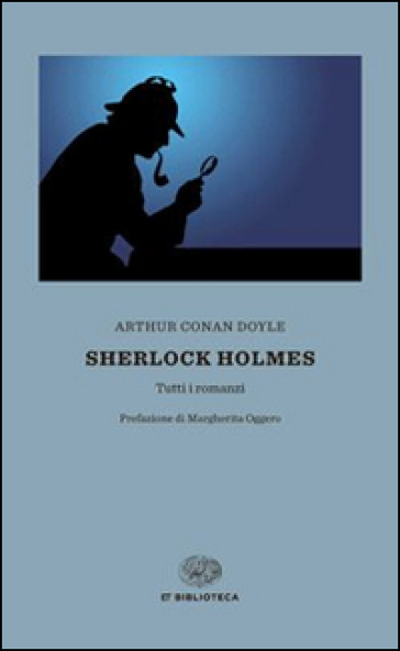 Sherlock Holmes. Tutti i romanzi - Arthur Conan Doyle