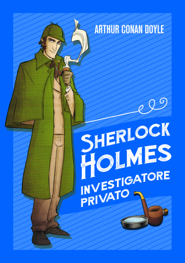 Sherlock Holmes investigatore privato - Arthur Conan Doyle