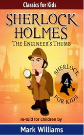 Sherlock Holmes re-told for children: The Engineer s Thumb