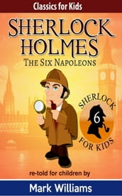 Sherlock Holmes re-told for children: The Six Napoleons