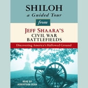 Shiloh: A Guided Tour from Jeff Shaara s Civil War Battlefields