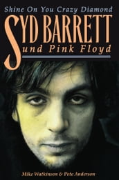 Shine On You Crazy Diamond: Syd Barrett und Pink Floyd