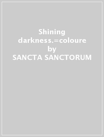 Shining darkness.=coloure - SANCTA SANCTORUM